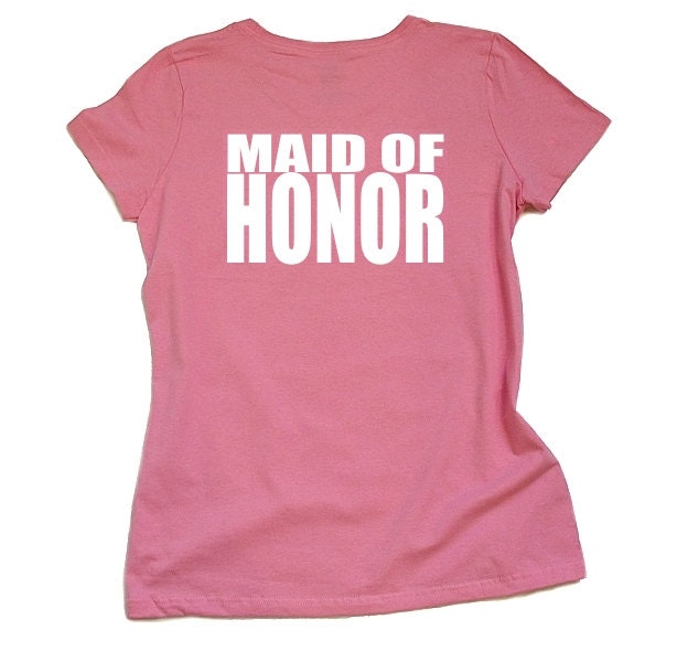 Maid of Honor Tshirt for Weddings, Bridal Party, Bachelorette Parties, Rehearsal Dinner, Destination Weddings