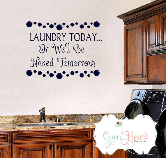 Laundry Room Vinyl Wall Decal - laundry Today or Naked Tomorrow with Bubble Wall Decals 22H X 28W LR0005