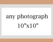 Wall decor, 10x10 photograph - your decor your size - change the size to 10x10