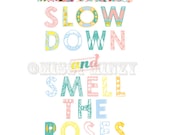 Slow Down Smell The Roses, Home Decor, Modern Inspiration Quote Wall Art Print, Typographical, Words of Wisdom Archival Art Print 8x10