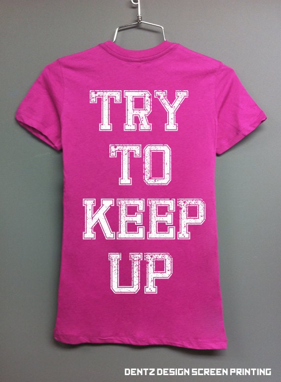 Try To Keep Up - Back Print - Pink Tshirt