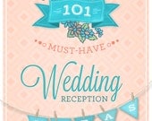 Wedding Reception Ideas -- 101 Ways to Personalize Your Wedding Reception with all the Next Big Trends for 2014 -- DIGITAL DOWNLOAD