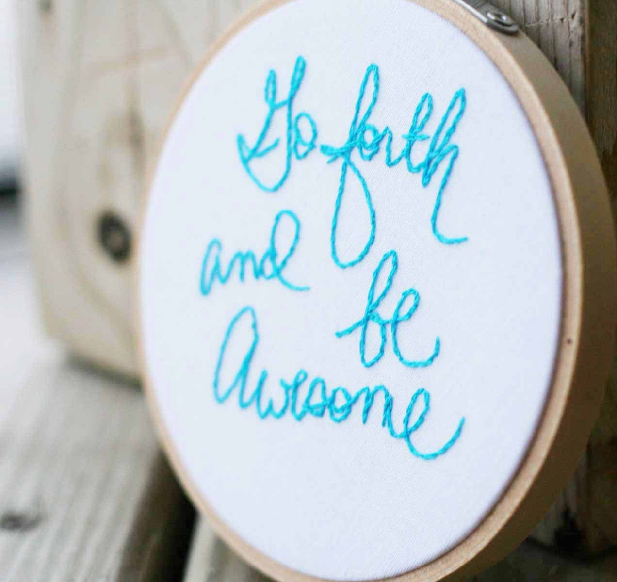 Go forth and be awesome  - Embroidery hoop 4 inch size - Made to order