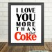 I Love You More Than Diet Coke - Print