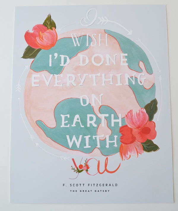 I wish I'd done everything on earth with you/Quote from The Great Gatsby 11 x 14