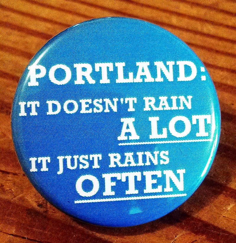 Portland: It doesn't rain A LOT it rains OFTEN BUTTON