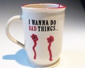 Vampire mug for a True Blood fan -  I Wanna do Bad Things  Ready to Ship
