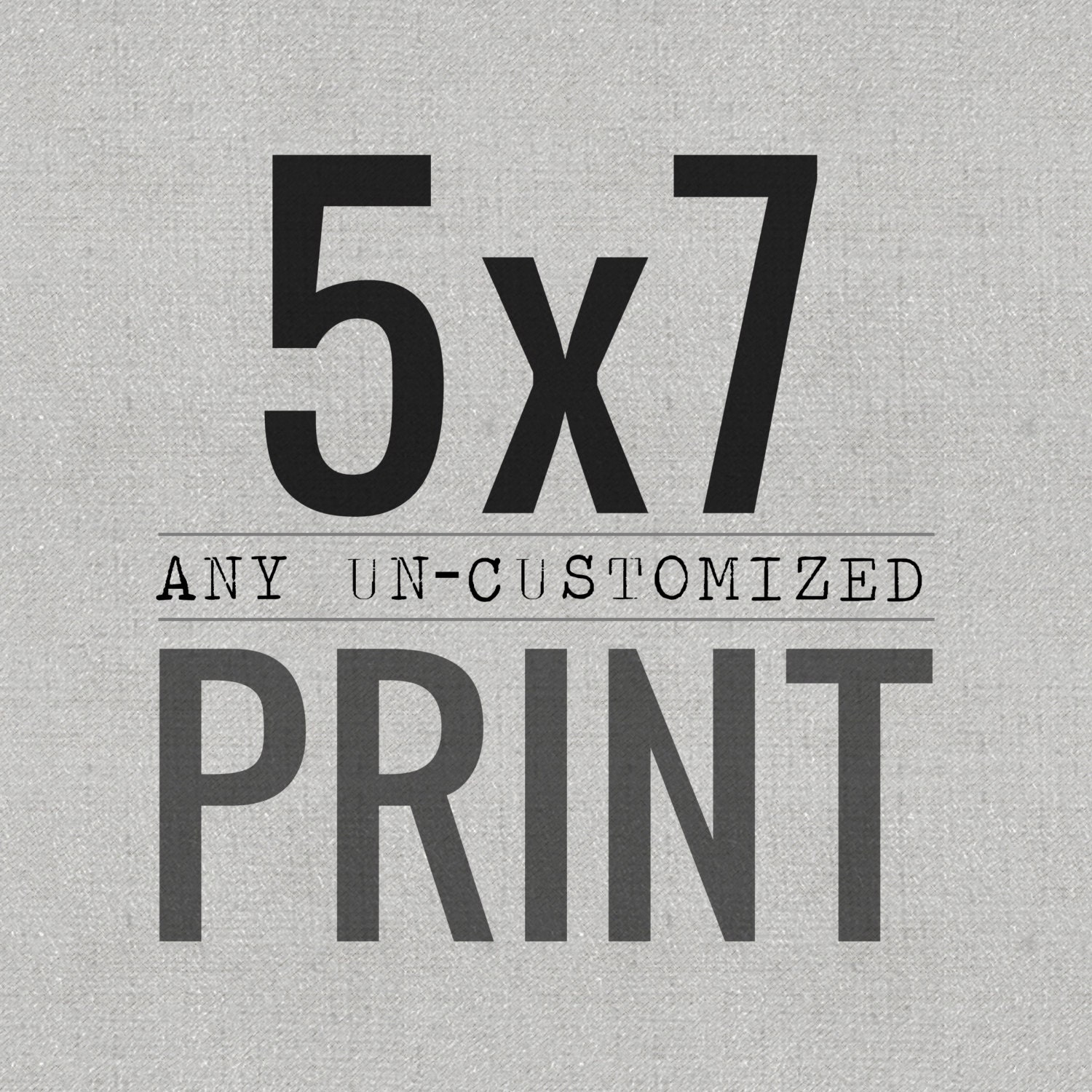 Any UN-customized print 5x7 in size- canvas