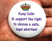 Pro-Choice Keep Calm and Support Legal Abortion Feminist Pinback Button/Badge or magnet 5.7cm/2.25in