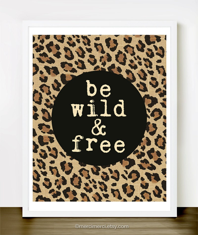 Be Wild and Free - 8x10 inches on A4. Inspiring quote typography poster in cream, black and leopard