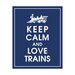 Keep Calm and Love Trains - 8x10 Art Print (featured in Navy) Buy 3 Get one Free keep calm art