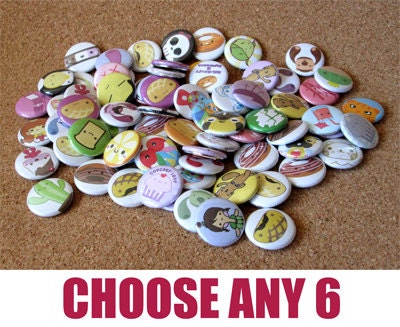 Choose any 6 Pinback Buttons