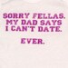 valentine baby/toddler shirt or bodysuit "sorry fellas" in sizes NB to youth