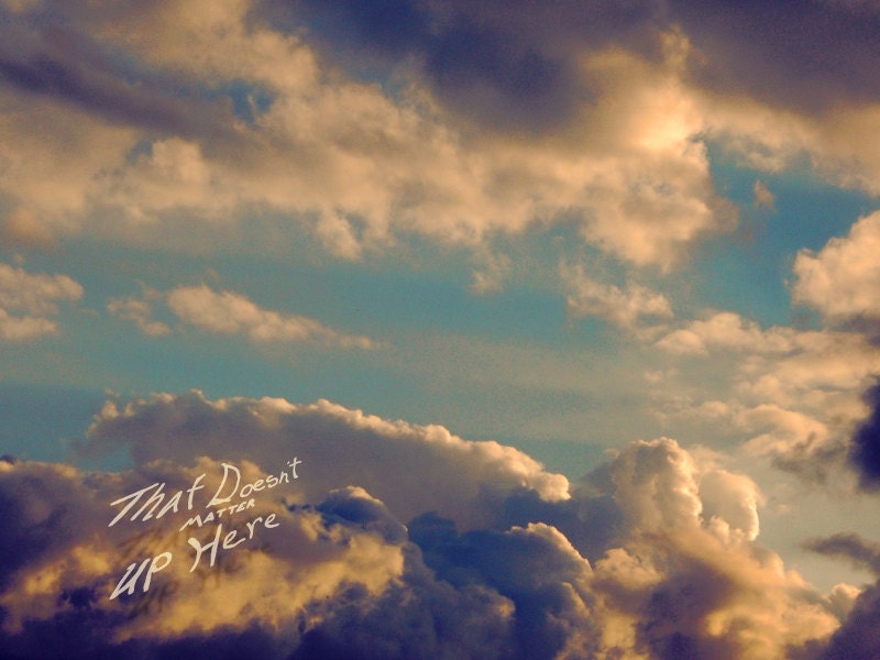 That Doesn't Matter Up Here, Ben Geiger Professional Glossy or Matte Art Photo Print 8 X 10, California,Photography,sky,clouds, typography