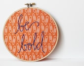 Embroidery Hoop Text  Art. Be Bold. Orange Paper Clip Fabric. Perfect for Teacher, Classroom. by Merriweather Council