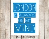 London is always on my mind - Typography Art Print - I love London. United Kingdom. Mursblanc.