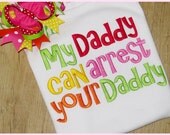 My Daddy Can Arrest Your Daddy, Cute Saying, Embroidery Shirt