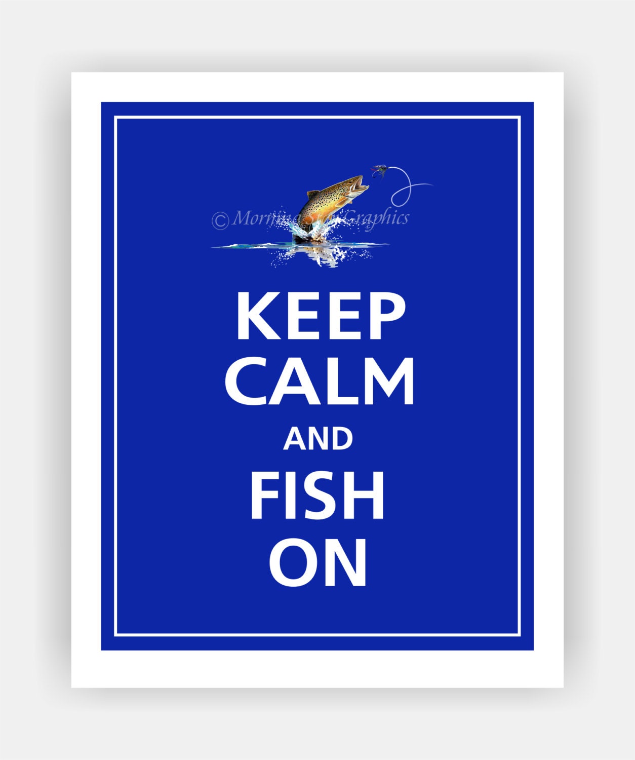 Keep Calm and FISH ON Print 8x10 (Royal Blue featured--56 colors to choose from)