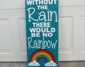 Without The Rain There Would Be No Rainbow 12x24 Wood Sign