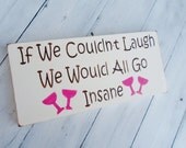 Funny sign "If we couldn't laugh we would all go insane" mens gift, girlfriend, humor