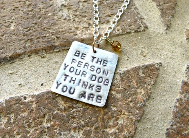 Be the Person Your Dog Thinks You Are Necklace