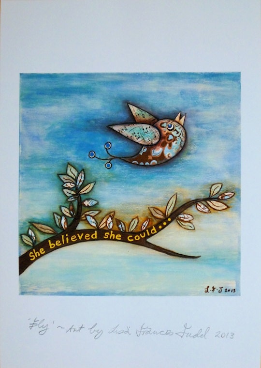 Fly - She believed she could - Art Print Inspiration Nature Bird Whimsical Quirky Sweet Mixed Media Painting
