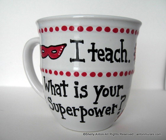 Unique Teacher Gift Mug Hand Painted I teach What is your Superpower