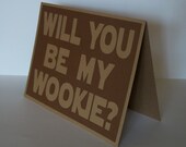 Will you be my Wookie - Dark brown with kraft brown lettering - Star Wars Inspired- blank inside