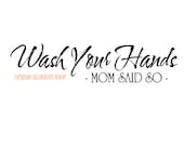 Vinyl Lettering-Wash your hands mom said so 15x3.5