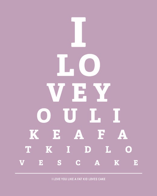 I Love You Like A Fat Kid Loves Cake - eye exam chart print