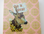 Be a Dear collage on wood block