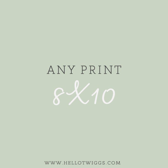 Any Print 8x10 - at your choice