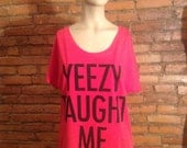 Yeezy Taught Me - Kanye West Flowy Loose Fitting Shirt - Hip Hop, Hiphop, Celebrity, Rap, Rapper, Kim Kardashian clothing top 002