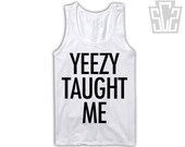 Yeezy Taught Me Tank Top - Kanye West Singlet - Hip Hop, Hiphop, Celebrity, Rap, Kim Kardashian clothing top 002