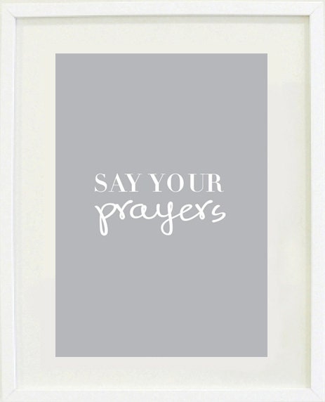 Inspirational print: 8" x 10"  say your prayers, Nursery wall decor, boys bedroom,  girls bedroom, motivational, baby shower gift idea