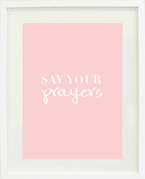 Inspirational print: 8" x 10"  say your prayers, Nursery wall decor, girls bedroom, motivational, baby shower gift idea