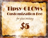TipsyGLOWs Glass Etching Customization Fee - 5