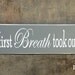 Your first Breath took ours away - Wooden Sign for Nursery, Baby Room, Baby Shower Gift