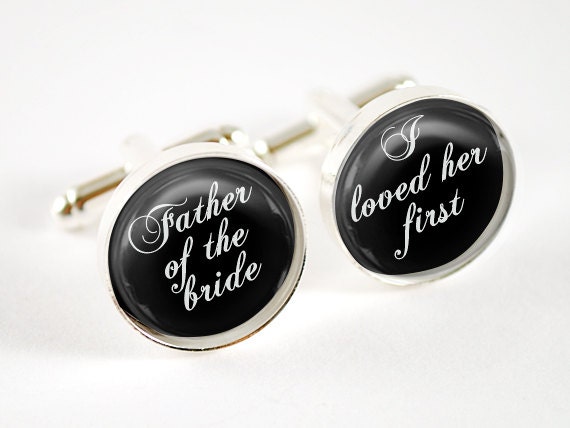 Father of the bride I loved her first cufflinks - Wedding day keepsake gift white on black