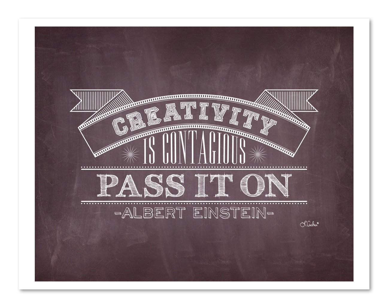 Creativity is contagious, pass it on Albert Einstein quote Chalk Typography art print