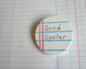 Good Speller Ceramic Brooch