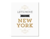 Typography Print, Quote Print, New York Poster, Black Gold, Shabby Chic Decor, Wall Decor, NY Art - Let's Move to New York (8x10)