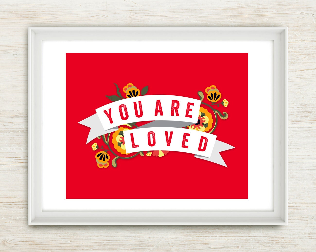 You Are Loved (Red) 8x10 inch print on A4. Featuring pretty banner, vintage type, flowers & love quote