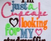 I'm just a Cupcake looking for my studmuffin- Custom embroidered Onesie or Tshirt