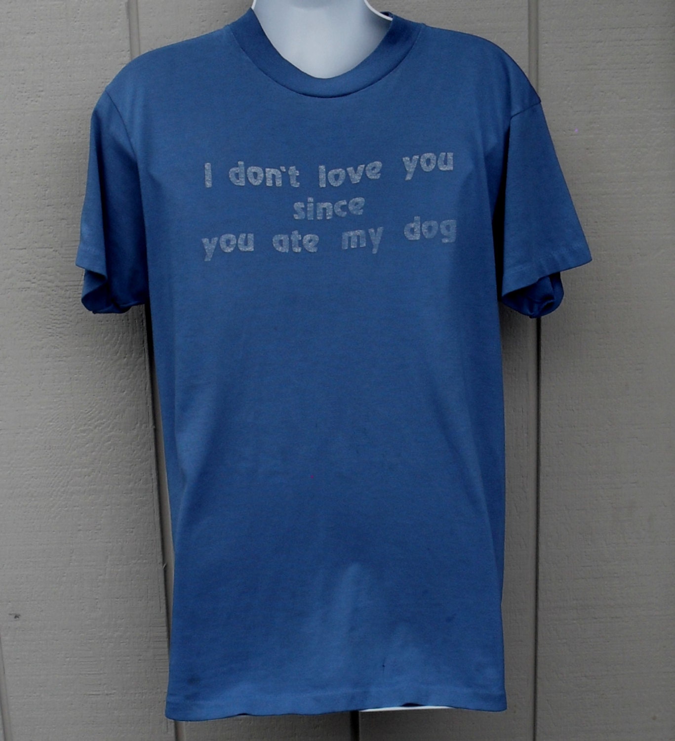 I Don't Love You Since You Ate My Dog Tee Shirt / vintage 80's Hanes 50/50 1980s tee