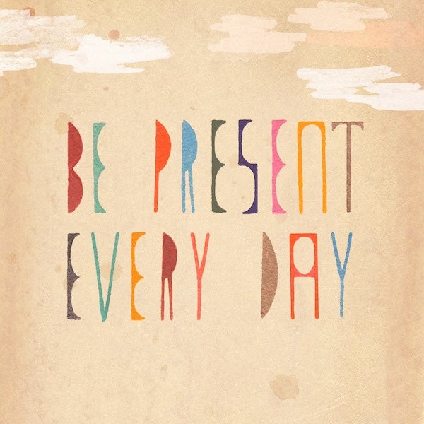 Be Present Every Day - print of original illustration