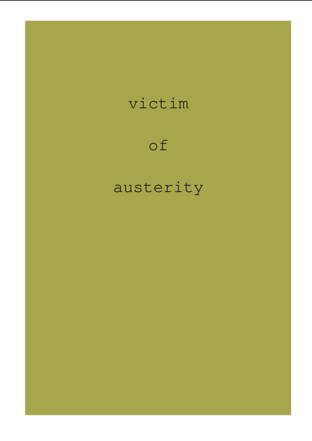 A4 poster - "Victim of Austerity"