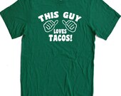 This Guy Loves TACOS MENS T-shirt / UNISEX T Shirt - Mexican Tacos Funny Tshirt Cool Gift Shirts