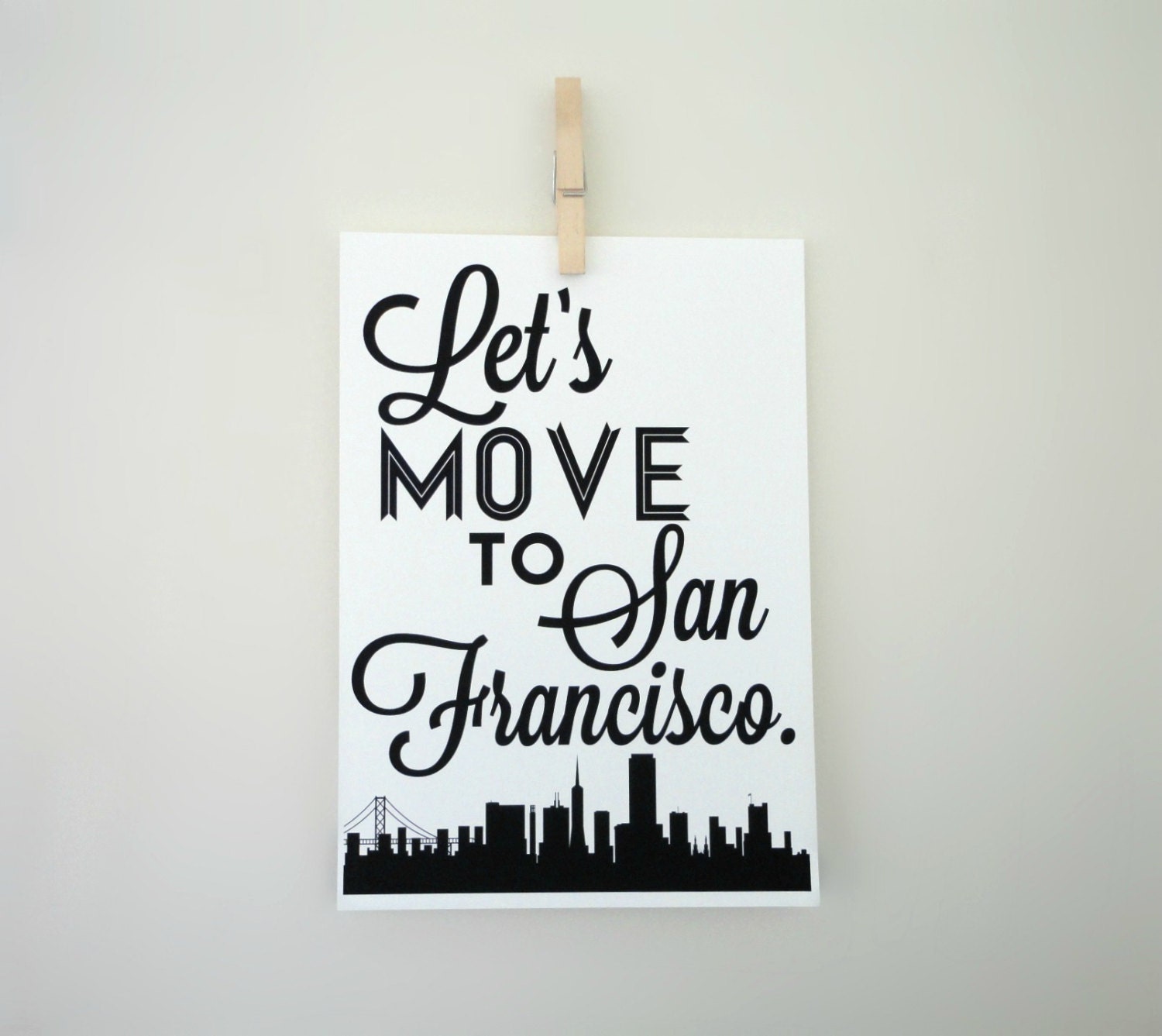 Lets Move to San Francisco Typography Art Print Gift Geography Print - Gift for Travellers