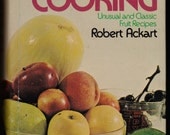 Fruits in Cooking by Robert Ackart - Unusual and Classic Fruit Recipes